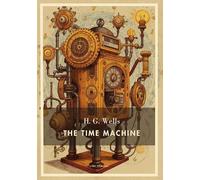 H g wells the time machine english editi: A dystopian journey into the d