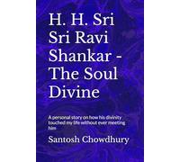 H. H. Sri Sri Ravi Shankar - The Soul Divine: A personal story on how his divinity touched my life without ever meeting him