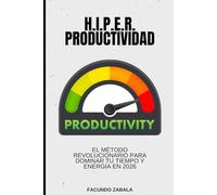 H.I.P.E.R. Productividad: El Método Revolucionario para Dominar Tu Tiempo y Energía en 2026
