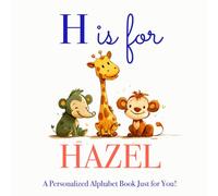 H is for Hazel: A Personalized Alphabet Book Just for You!