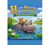 H is for Henry: The Helpful Hippo (The ABC Animal Character Series)