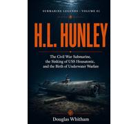 H.L. Hunley: The Civil War Submarine, the Sinking of USS Housatonic, and the Birth of Underwater Warfare (Submarine Legends)