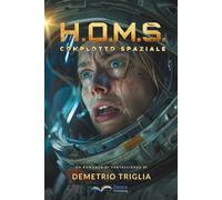 H.O.M.S. - Fase Uno: Complotto Spaziale: Un thriller di fantascienza tra Terra, Luna, Marte... e oltre