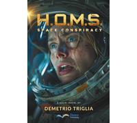 H.O.M.S. - Phase One: Space Conspiracy: A sci-fi thriller set between Earth, the Moon, Mars… and beyond: 1