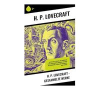 H. P. Lovecraft - Gesammelte Werke: Der Ruf des Cthulhu, Die namenlose Stadt, Der Dunwich Horror, Die Berge des Wahnsinns, Träume im Hexenhaus, Ibid, Hypnos