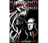 H.P. Lovecraft’s Greatest Horror Stories: A Chilling Illustrated Horror Short Stories Anthology, Horror Anthology Short Stories, Horror Short Stories ... Book for Adults (The Dead Authors’ Tales)
