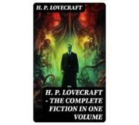 H. P. Lovecraft - The Complete Fiction In One Volume (ebook)