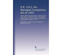H.R. 3222, the Managed Competition Act of 1993: Hearing before the Committee on Education and Labor, House of Representatives, One Hundred Third ... hearing held in Washington, DC, March 3, 1994