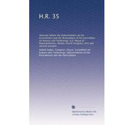 H.R. 35: Hearings before the Subcommittee on the Environment and the Atmosphere of the Committee on Science and Technology, U.S. House of ... Congress, first and second sessions