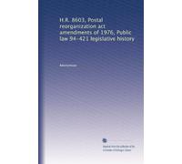 H.R. 8603, Postal reorganization act amendments of 1976, Public law 94-421 legislative history