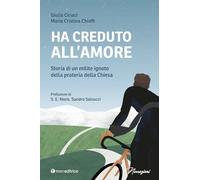 Ha creduto all'amore. Storia di un milite ignoto della prateria della Chiesa (Narrazioni)