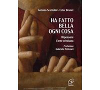 Ha fatto bella ogni cosa. Ripensare l'arte cristiana (Spiritualità del quotidiano)