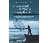 ¿Ha fracasado la Nueva Evangelización?: El desafío misionero de la acogida a cercanos, alejados y lejanos de la fe cristiana: 18 (Monumenta)