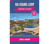 Ha Giang Loop Hiking Guide 2026 - 2027: Experience Northern Vietnam’s Remote Villages and Cultural Trek Routes with Ease (Hidden Horizons Journeys: A New Way to See the World)
