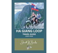 HA GIANG LOOP TRAVEL GUIDE 2025-2026: Ride Through Vietnam’s Northern Frontier: The Complete Motorbike Route, Local Culture, and Hidden Trails of Ha Giang Province (World Atlas Guides)