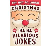 Ha Ha Hilarious Christmas Jokes Gift: The Funniest And Best Jokes For 5-12 Years Old kids Featuring A Collection Of Santa Jokes, Snowman Riddles ,Dad Jokes And Christmas Laughs.