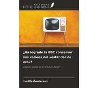 ¿Ha logrado la BBC conservar sus valores del «estándar de oro»?: ¿Seguirá siendo así en el futuro digital?