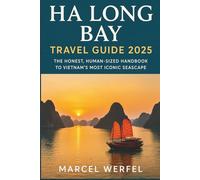 Ha long bay travel Guide 2025: The Honest, Human-Sized Handbook to Vietnam’s Most Iconic Seascape