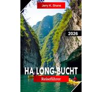 HA LONG-BUCHT REISEFÜHRER 2026: Erkunden Sie Vietnam mit Kalksteinkarsten, smaragdgrünen Gewässern, Inselkreuzfahrten und Naturwundern