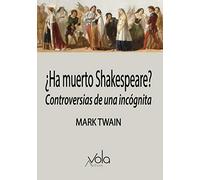 ¿Ha muerto Shakespeare?: Controversias de una incógnita (VOLA)
