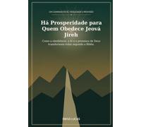Há Prosperidade para Quem Obedece Jeová Jireh: Como a obediência, a fé e a presença de Deus transformam vidas segundo a Bíblia.