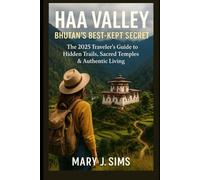 Haa Valley Bhutan’s Best-Kept Secret: The 2025 Traveler’s Guide to Hidden Trails, Sacred Temples & Authentic Living