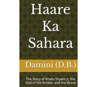 Haare Ka Sahara: The Story of Khatu Shyam Ji, the God of the Broken and the Brave