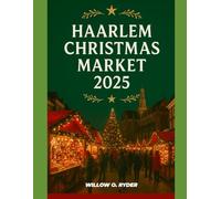 HAARLEM CHRISTMAS MARKET 2025: "Your Ultimate Journey to the World’s Most Enchanting Festive Destinations" (WISE TRAVEL)