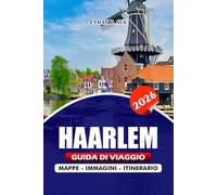 HAARLEM GUIDA DI VIAGGIO 2026: Esplora il cuore dei Paesi Bassi Avventure in famiglia, gemme nascoste, momenti salienti stagionali e ristoranti top per un'esperienza memorabile