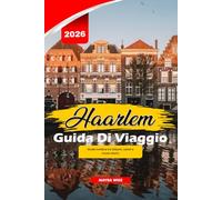HAARLEM GUIDA DI VIAGGIO 2026: Guida turistica tra tulipani, canali e musei storici