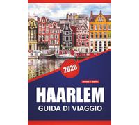 HAARLEM GUIDA DI VIAGGIO 2026: Scopri le principali attrazioni, le gemme nascoste, la cucina locale e i consigli di viaggio per esplorare i Paesi Bassi