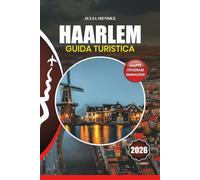 HAARLEM GUIDA TURISTICA 2026: Svelare la gemma nascosta dei Paesi Bassi con consigli da insider, segreti locali ed esperienze indimenticabili
