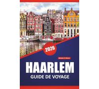 HAARLEM GUIDE DE VOYAGE 2026: Découvrez les principales attractions, les joyaux cachés, la cuisine locale et des conseils de voyage pour explorer les Pays-Bas