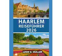 HAARLEM REISEFÜHRER 2026: „Entdecken Sie atemberaubende Wunder und lassen Sie sich von der Magie der Natur verzaubern wie nie zuvor.“ (“Travel the World”)