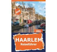 Haarlem Reiseführer 2026: Entdecken Sie Geschichte, Kultur, historische Sehenswürdigkeiten und versteckte Schätze der niederländischen Stadt für niederländische Abenteuer