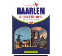 HAARLEM REISEFÜHRER 2026: Entdecken Sie historische Straßen, Kanäle, Kultur, versteckte Schätze, Tagesausflüge und unvergessliche niederländische Erlebnisse