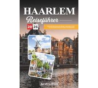 HAARLEM REISEFÜHRER 2026: Entdecken Sie historische Straßen, malerische Kanäle und den lokalen Charme im Herzen der Niederlande