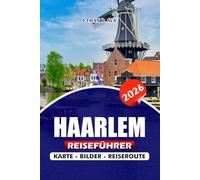 HAARLEM REISEFÜHRER 2026: Erkunden Sie das Herz der Niederlande Familienabenteuer, versteckte Juwelen, saisonale Highlights und Top-Restaurants für ein unvergessliches Erlebnis