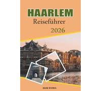 HAARLEM Reiseführer 2026: Historische Grachten, niederländische Architektur und Kunstmuseen in der Nähe von Amsterdam
