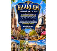 HAARLEM REISEFÜHRER 2026: Ihr unverzichtbarer Reiseführer für die charmanteste historische Stadt der Niederlande: Entdecken Sie den Grote Markt, die ... Adriaan, versteckte Hofjes, malerische Kanäle