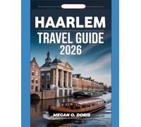 HAARLEM TRAVEL GUIDE 2026: "Discover Breathtaking Wonders and Embrace nature's magic like never before" (Explore plus)