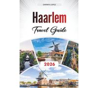 HAARLEM TRAVEL GUIDE 2026: Discover Hidden Gems, Historic Landmarks, Travel Tips, and Unforgettable Vacation Experiences