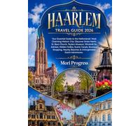 HAARLEM TRAVEL GUIDE 2026: Your Essential Guide to the Netherlands' Most Charming Historic City: Discover Grote Markt, St. Bavo Church, Teylers ... Canals, Boutique Shopping, Nearby Beaches