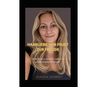 HAARLIEBE VON FRUST ZU FREUDE: Meine Reise zu gesunden, starken und gepflegt aussehenden Haaren