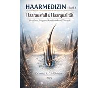 HAARMEDIZIN - Band 1 Haarausfall & Haarqualität: Ursachen, Diagnostik und moderne Therapie