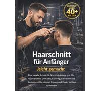 Haarschnitt für Anfänger leicht gemacht: Eine visuelle Schritt-für-Schritt-Anleitung mit 25+ Haarschnitten, um Casting, Layering, Cutting und ... Frauen und Kinder zu Hause zu meistern
