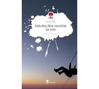 Hab den Mut verrückt zu sein. Life is a Story - story.one