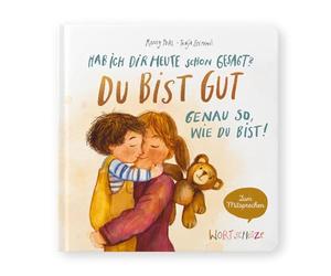 Hab ich dir heute schon gesagt? Du bist gut - Genau so, wie du bist!: Ein Mitsprechbuch zur Stärkung des Selbstvertrauens