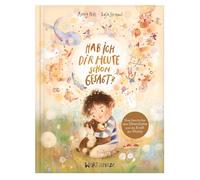 Hab ich dir heute schon gesagt?: Ein besonderes Bilderbuch von 4 bis 99 Jahren über die Macht bedingungsloser Liebe. Kinder stark machen durch den ... fördern. Ideales Geschenk. Geborgenheit