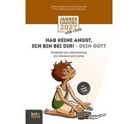 Hab keine Angst, ich bin bei dir! - dein Gott: Entdecke die Jahreslosung mit Kindern ab 6 Jahre: 2027 (Jahreslosung Uli Gutekunst)